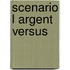 Scenario l argent versus