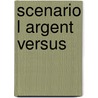 Scenario l argent versus by Unknown