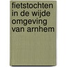Fietstochten in de wijde omgeving van Arnhem by P. van Laake