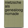 Nietzsche als genealoog nomade door Michel Foucault