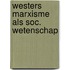 Westers marxisme als soc. wetenschap