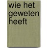 Wie het geweten heeft door E. Huizing