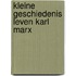 Kleine geschiedenis leven karl marx