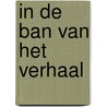 In de ban van het verhaal door Mirjam de Baar