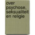 Over psychose, seksualiteit en religie