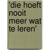 'Die hoeft nooit meer wat te leren' by J.C.G. Brands