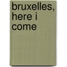 Bruxelles, here I come door Eric de Kuyper