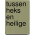 Tussen heks en heilige