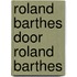 Roland barthes door roland barthes