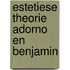 Estetiese theorie adorno en benjamin