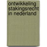 Ontwikkeling stakingsrecht in nederland door Yehudah Berg