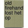 Old firehand lost het op door May