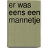 Er was eens een mannetje