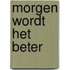 Morgen wordt het beter door C. Niebling