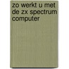 Zo werkt u met de zx spectrum computer door Robin Bradbeer