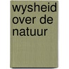 Wysheid over de natuur by Daniel Kleinworth