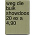 Weg die buik showdoos 20 ex a 4,90