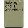 Help myn kind is woordblind by Swaan Waes