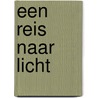Een reis naar licht by R.A. van Dijk