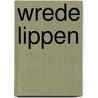 Wrede lippen by Heller