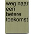 Weg naar een betere toekomst