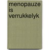 Menopauze is verrukkelyk door Hatch