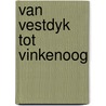Van vestdyk tot vinkenoog by Grashoff