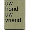Uw hond uw vriend door Frick