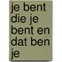 Je bent die je bent en dat ben je