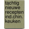 Tachtig nieuwe recepten ind.chin. keuken door Furrer
