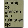 Voorbij de grenzen van ruimte en tijd door M. Schreurs