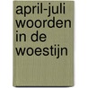 April-juli woorden in de woestijn by Unknown