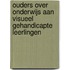 Ouders over onderwijs aan visueel gehandicapte leerlingen
