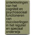 Ontwikkelingen van het cogniteit en psychosociaal functioneren van risicoleerlingen in het regulier en speciaal onderwijs