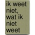 Ik weet niet, wat ik niet weet