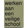 Werken aan een veilige school door M. Derriks