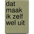 Dat maak ik zelf wel uit