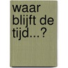 Waar blijft de tijd...? door M.E. Otter