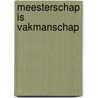 Meesterschap is vakmanschap by W. Oud