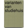 Varianten van studiehuis by W. Veugelers