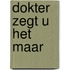 Dokter zegt u het maar