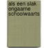 Als een slak ongaarne schoolwaarts