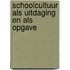Schoolcultuur als uitdaging en als opgave