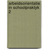Arbeidsorientatie in schoolpraktyk 2 door Moerkamp