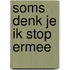 Soms denk je ik stop ermee
