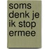 Soms denk je ik stop ermee