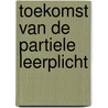 Toekomst van de partiele leerplicht door Onbekend