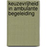 Keuzevrijheid in ambulante begeleiding door T.T.D. Peetsma