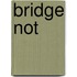 Bridge not