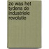 Zo was het tydens de industriele revolutie